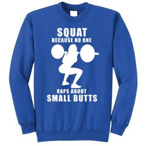 Squat Because No One Raps About Small Butts Funny Gift Tall Sweatshirt