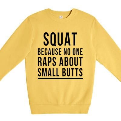 Squat Because No One Raps About Small Butts Funny Workout Gift Premium Crewneck Sweatshirt