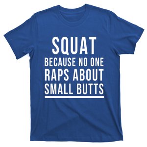 Squat Because No One Raps About Small Butts Funny Workout Gift T-Shirt