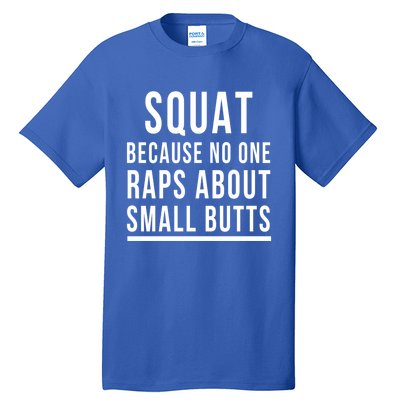 Squat Because No One Raps About Small Butts Funny Workout Gift Tall T-Shirt