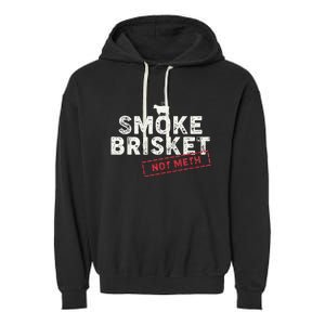 Smoke Brisket Not Meth Funny Brisket Bbq Grilling Garment-Dyed Fleece Hoodie