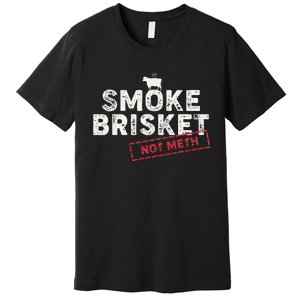 Smoke Brisket Not Meth Funny Brisket Bbq Grilling Premium T-Shirt