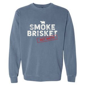 Smoke Brisket Not Meth Funny Brisket Bbq Grilling Garment-Dyed Sweatshirt