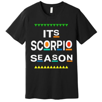 Scorpio Birthday October November ITS LEO SEASON Fun Saying Premium T-Shirt