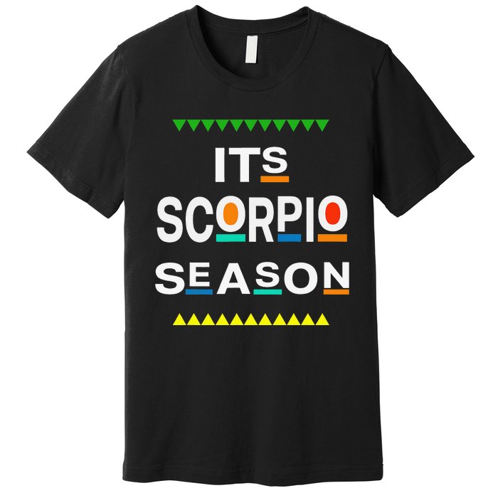 Scorpio Birthday October November ITS LEO SEASON Fun Saying Premium T-Shirt