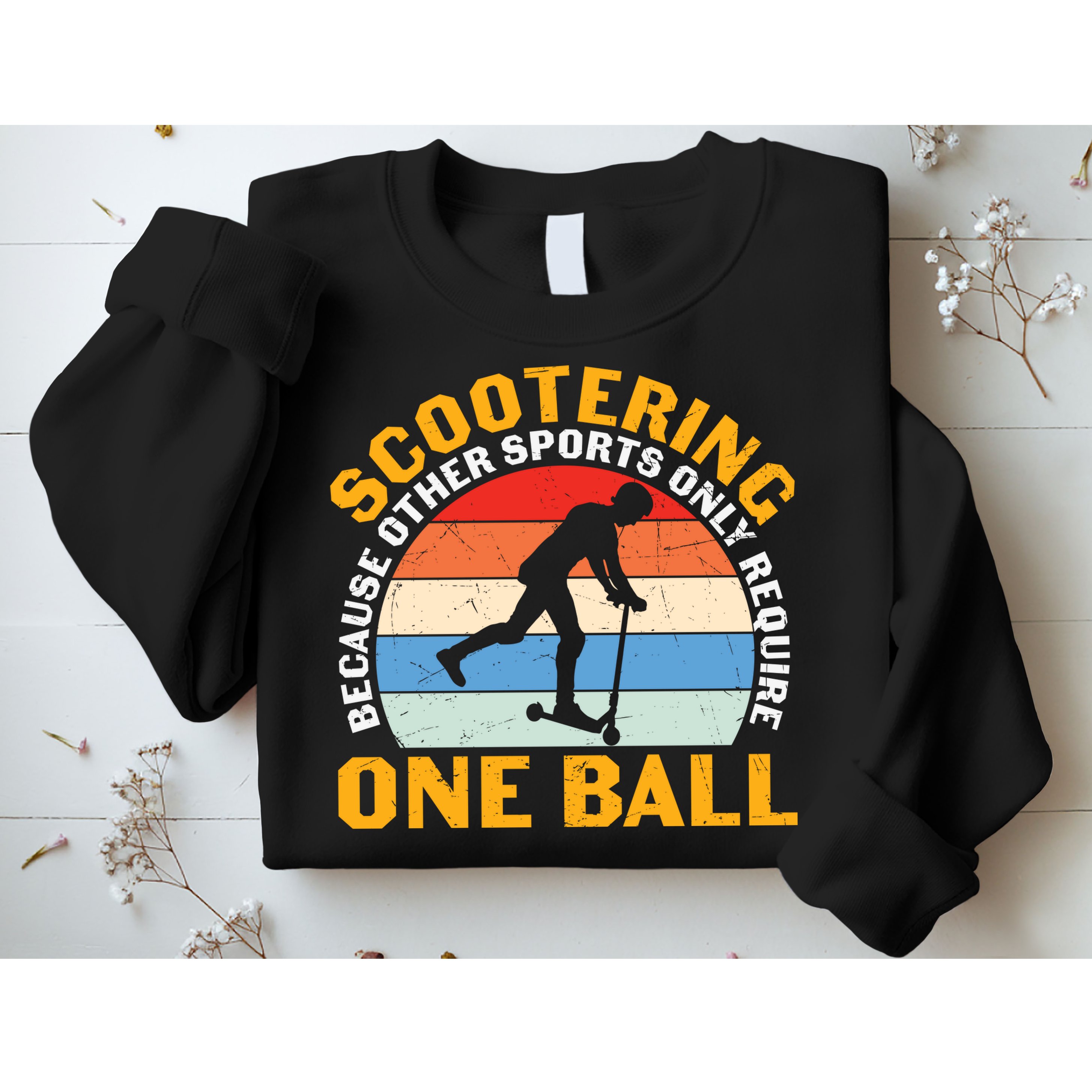 Scootering Because Other Sports Only Require One Ball Scooter Plus Size Shirts Sweatshirt
