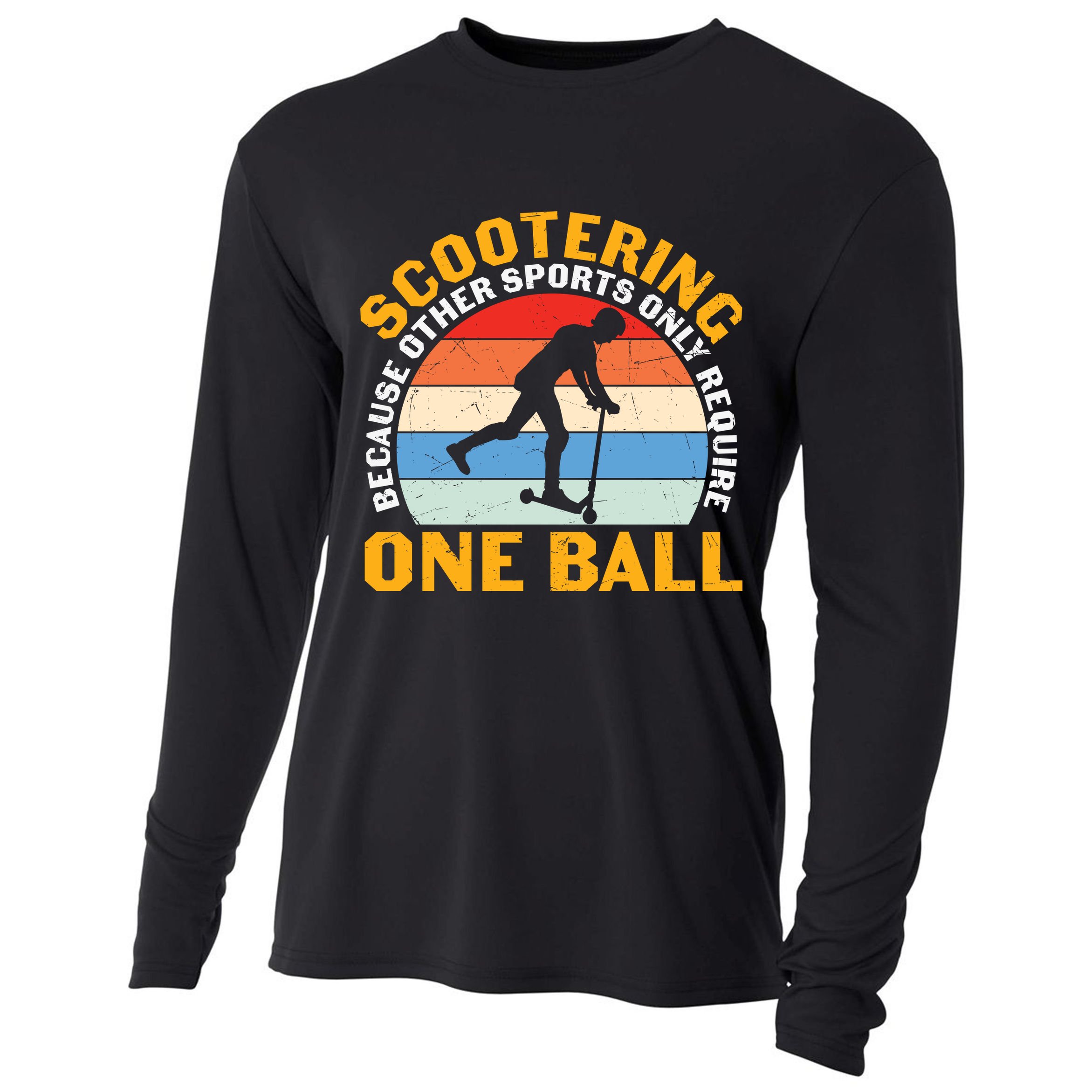 Scootering Because Other Sports Only Require One Ball Scooter Plus Size Shirts Cooling Performance Long Sleeve Crew