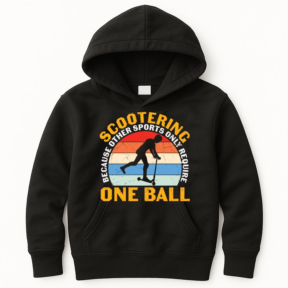 Scootering Because Other Sports Only Require One Ball Scooter Plus Size Shirts Kids Hoodie