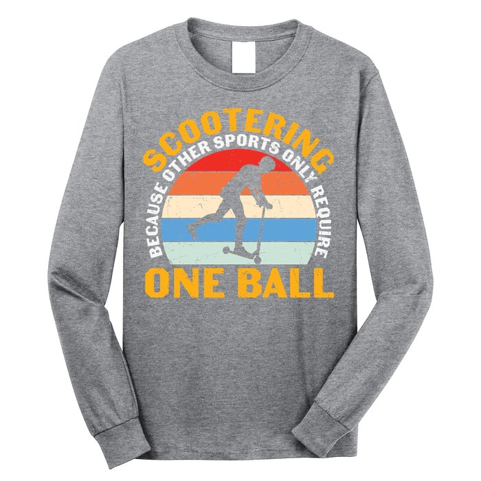 Scootering Because Other Sports Only Require One Ball Scooter Plus Size Shirts Long Sleeve Shirt