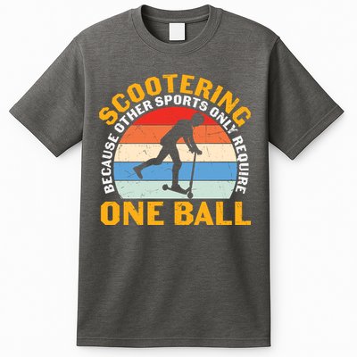 Scootering Because Other Sports Only Require One Ball Scooter Plus Size Shirts T-Shirt