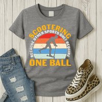 Scootering Because Other Sports Only Require One Ball Scooter Plus Size Shirts Womens T-Shirt