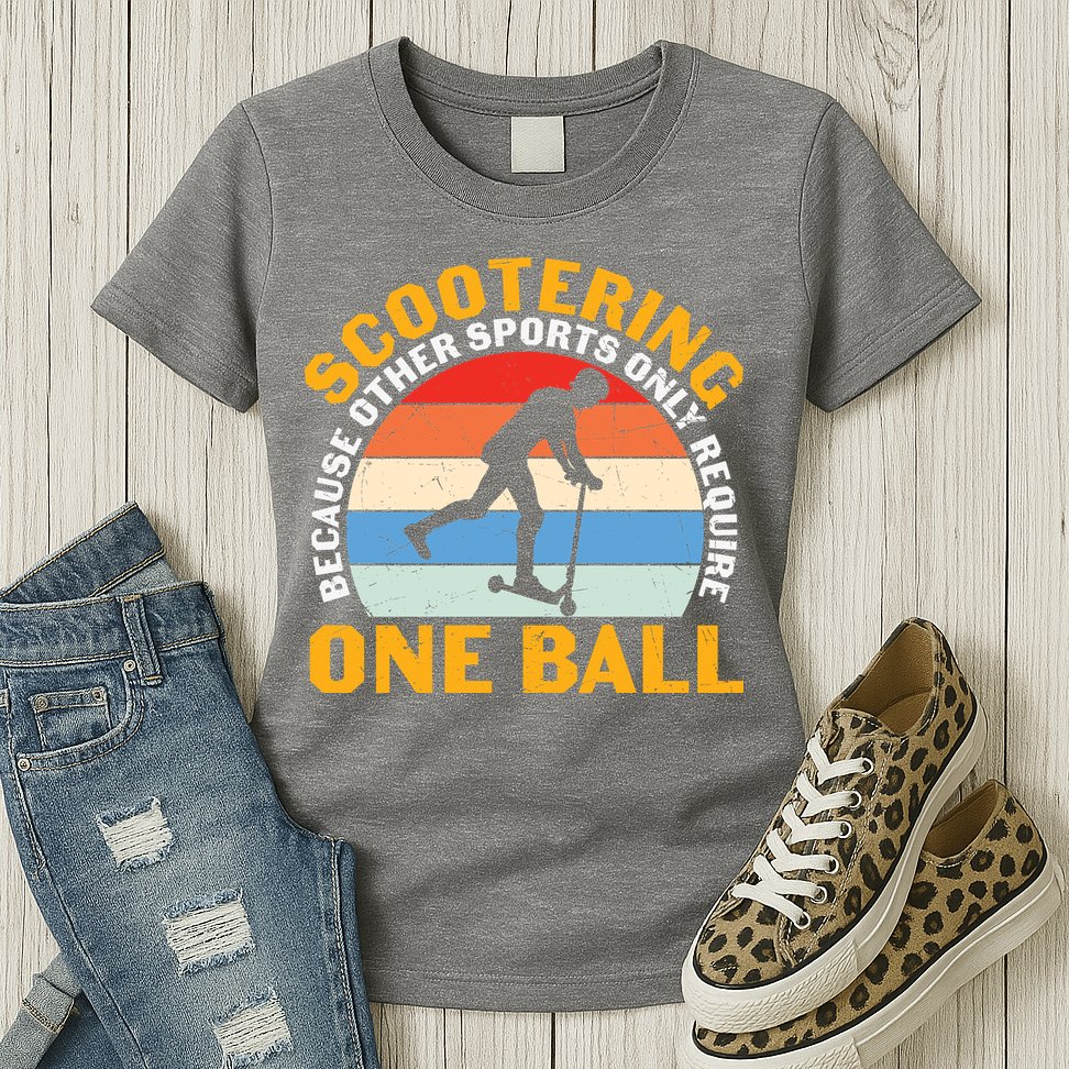 Scootering Because Other Sports Only Require One Ball Scooter Plus Size Shirts Womens T-Shirt