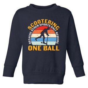 Scootering Because Other Sports Only Require One Ball Scooter Plus Size Shirts Toddler Sweatshirt