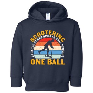 Scootering Because Other Sports Only Require One Ball Scooter Plus Size Shirts Toddler Hoodie