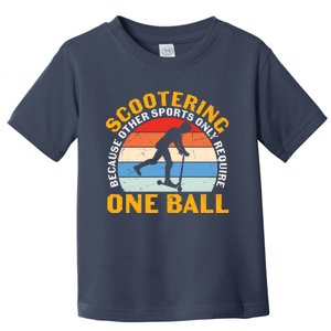 Scootering Because Other Sports Only Require One Ball Scooter Plus Size Shirts Toddler T-Shirt