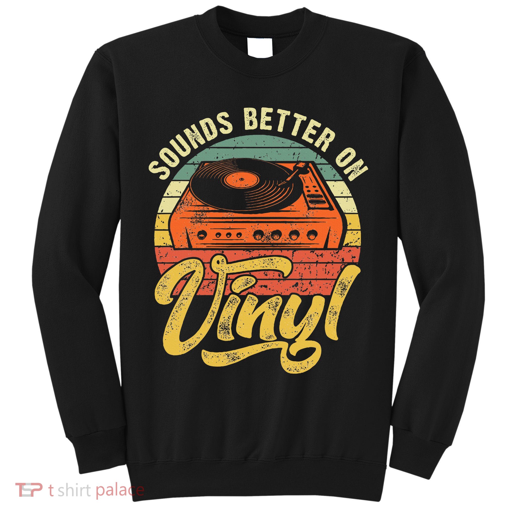 Sounds Better On Vinyl Music Lover Disc Records Collector Tall Sweatshirt