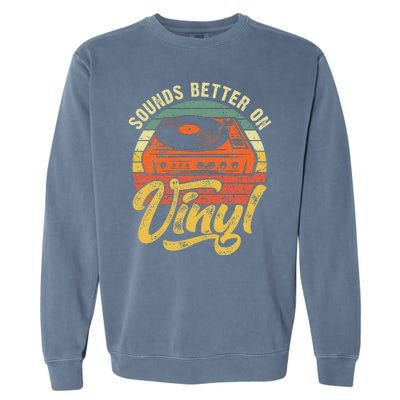 Sounds Better On Vinyl Music Lover Disc Records Collector Garment-Dyed Sweatshirt