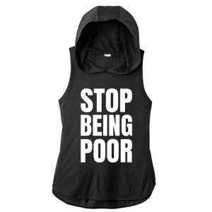 Stop Being Poor Funny Bold Quote Ladies PosiCharge Tri-Blend Wicking Draft Hoodie Tank