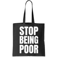Stop Being Poor Funny Bold Quote Bag