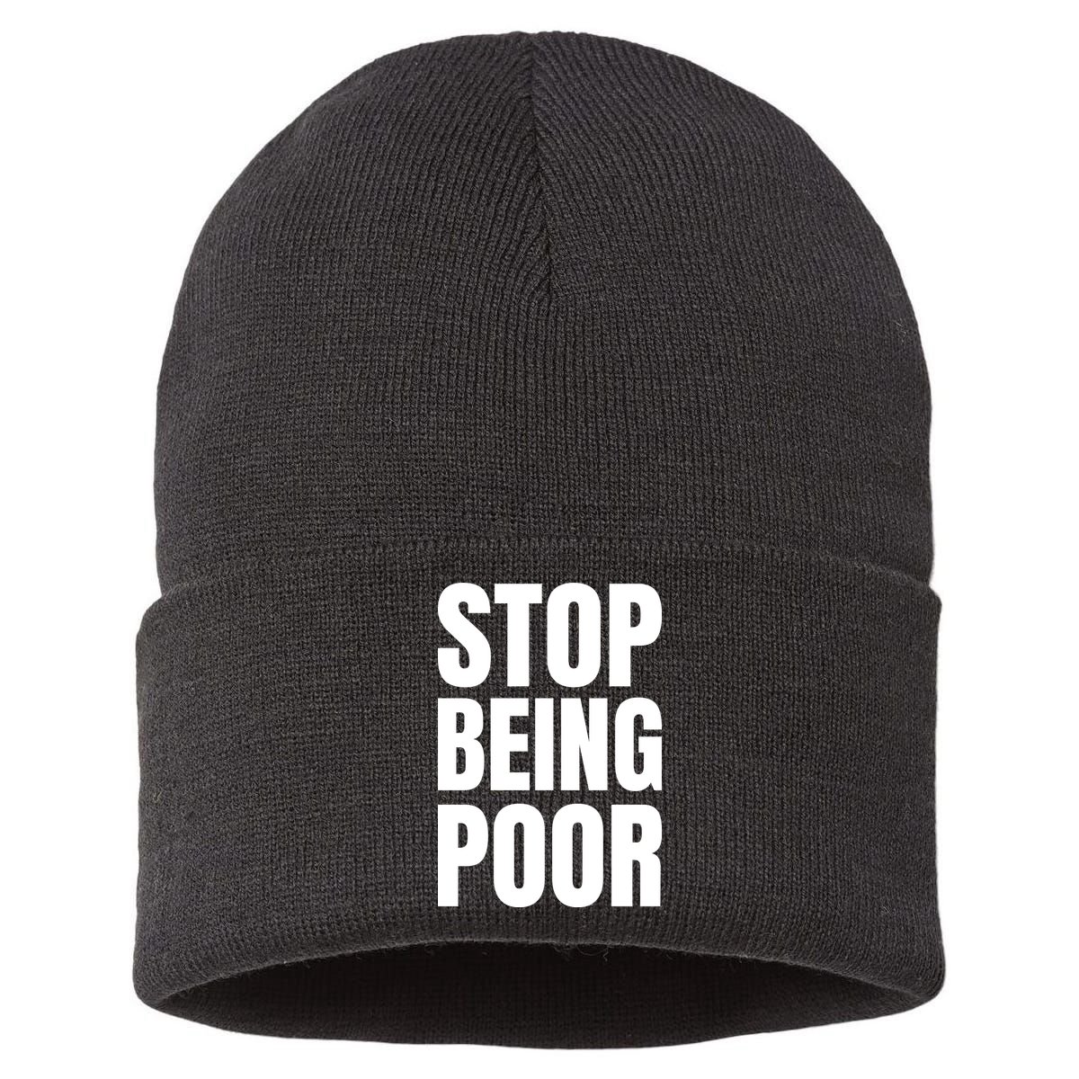 Stop Being Poor Funny Bold Quote Sustainable Knit Beanie