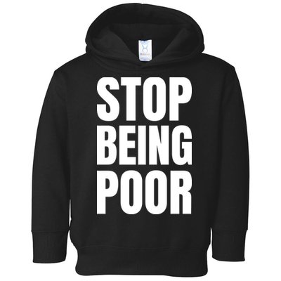 Stop Being Poor Funny Bold Quote Toddler Hoodie