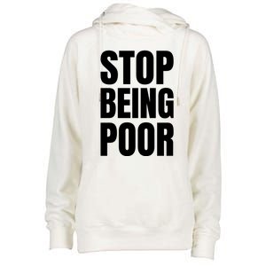 Stop Being Poor Funny Bold Quote Womens Funnel Neck Pullover Hood