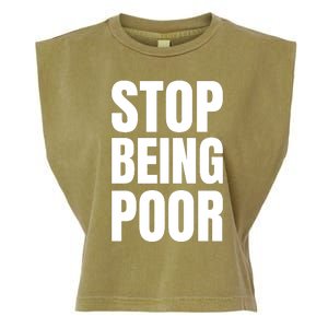 Stop Being Poor Funny Bold Quote Garment-Dyed Women's Muscle Tee