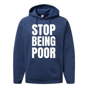 Stop Being Poor Funny Bold Quote Performance Fleece Hoodie