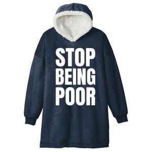 Stop Being Poor Funny Bold Quote Hooded Wearable Blanket