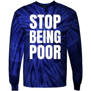 Stop Being Poor Funny Bold Quote Tie-Dye Long Sleeve Shirt