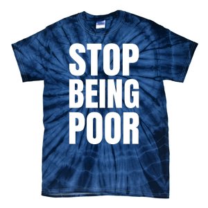 Stop Being Poor Funny Bold Quote Tie-Dye T-Shirt