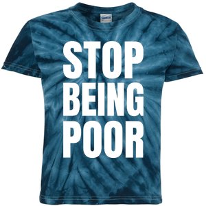 Stop Being Poor Funny Bold Quote Kids Tie-Dye T-Shirt