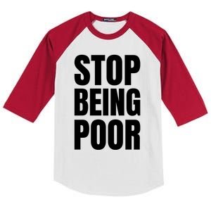 Stop Being Poor Funny Bold Quote Kids Colorblock Raglan Jersey