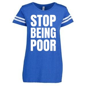 Stop Being Poor Funny Bold Quote Enza Ladies Jersey Football T-Shirt