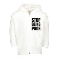 Stop Being Poor Funny Bold Quote Toddler Zip Fleece Hoodie