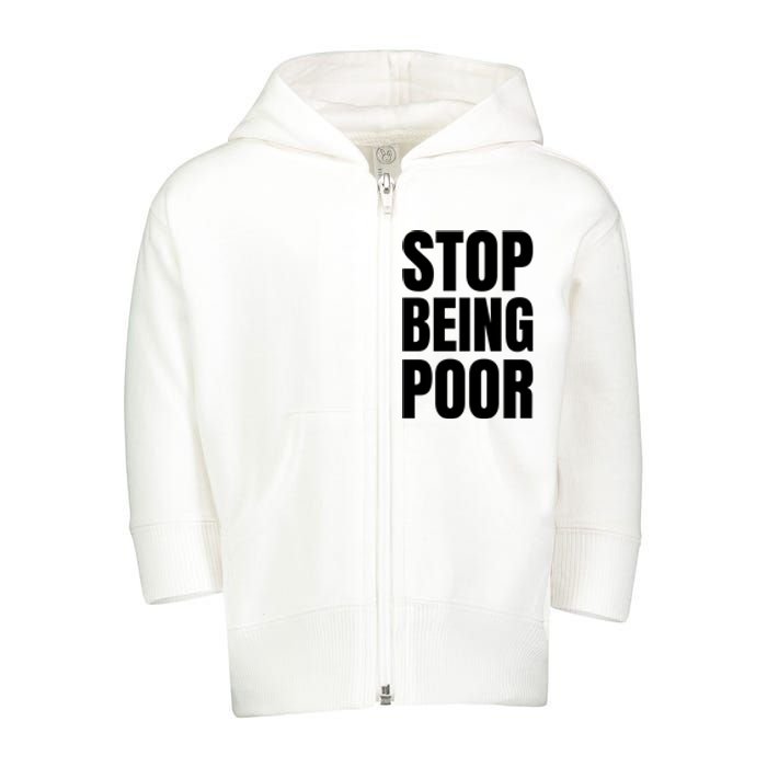 Stop Being Poor Funny Bold Quote Toddler Zip Fleece Hoodie