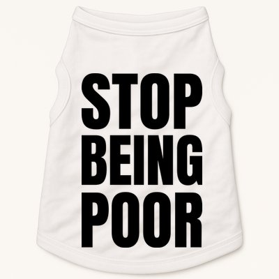 Stop Being Poor Funny Bold Quote Doggie Tank