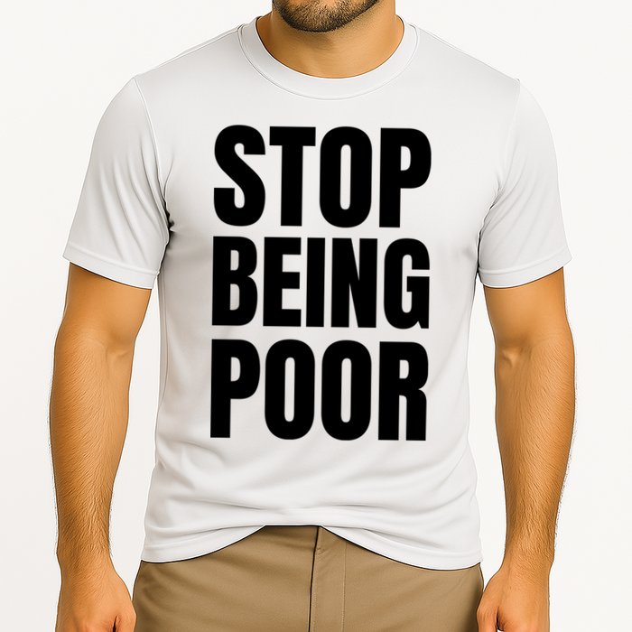 Stop Being Poor Funny Bold Quote Performance Shirt