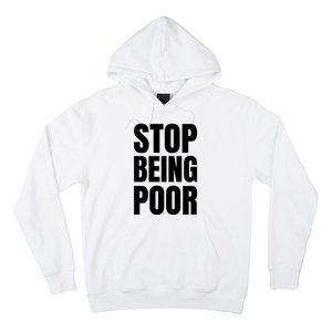 Stop Being Poor Funny Bold Quote Hoodie