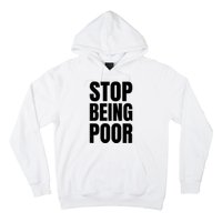 Stop Being Poor Funny Bold Quote Hoodie