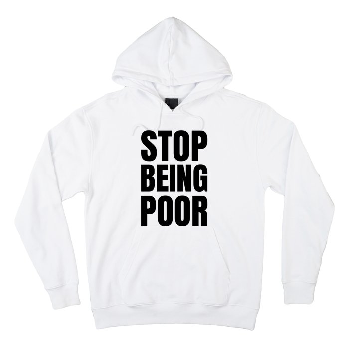 Stop Being Poor Funny Bold Quote Hoodie