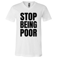 Stop Being Poor Funny Bold Quote V-Neck T-Shirt