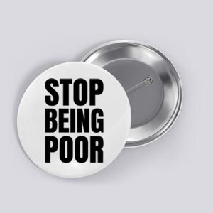 Stop Being Poor Funny Bold Quote Button