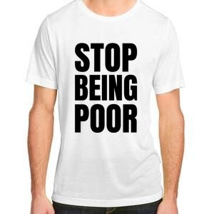 Stop Being Poor Funny Bold Quote Adult ChromaSoft Performance T-Shirt