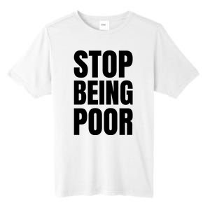 Stop Being Poor Funny Bold Quote Tall Fusion ChromaSoft Performance T-Shirt