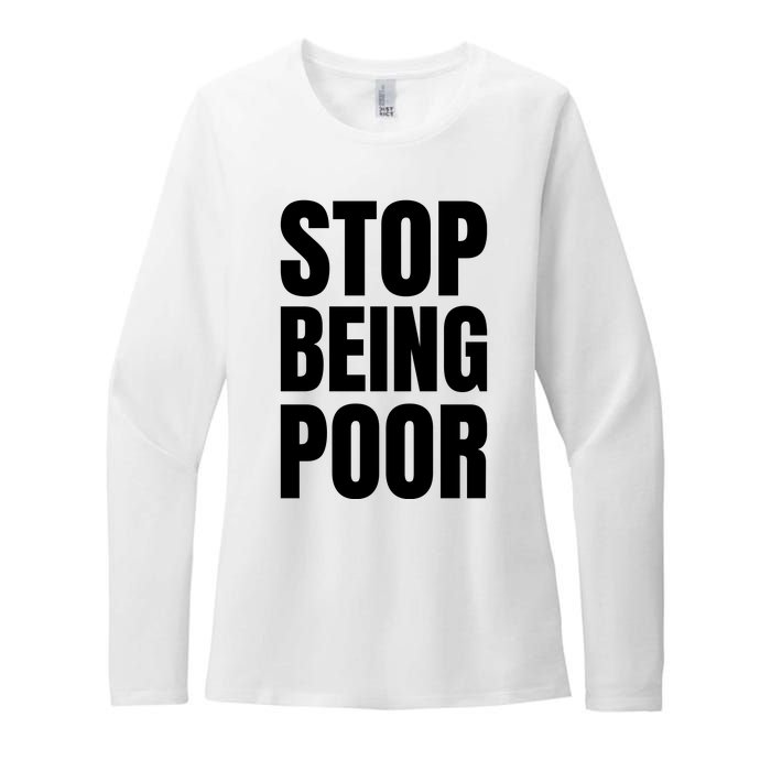 Stop Being Poor Funny Bold Quote Womens CVC Long Sleeve Shirt