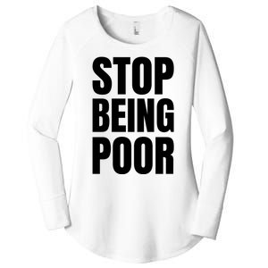 Stop Being Poor Funny Bold Quote Women's Perfect Tri Tunic Long Sleeve Shirt