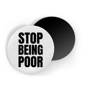 Stop Being Poor Funny Bold Quote Magnet