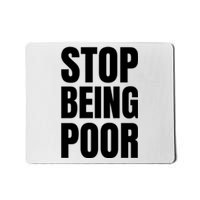 Stop Being Poor Funny Bold Quote Mousepad