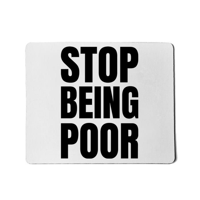 Stop Being Poor Funny Bold Quote Mousepad